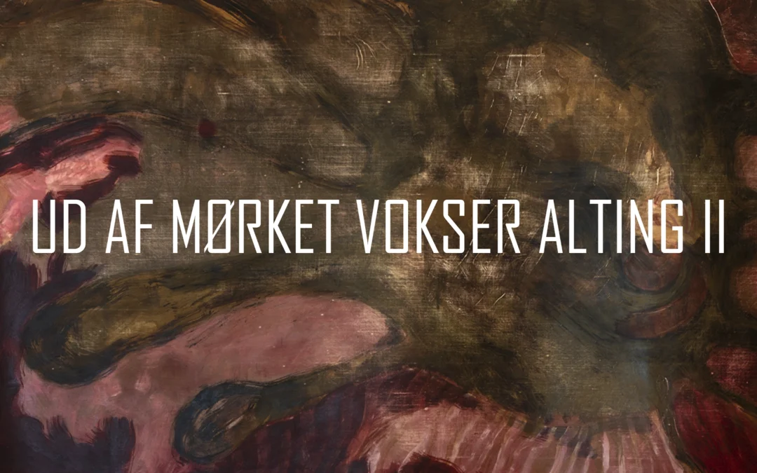 Ud Af Mørket Vokser Alting II